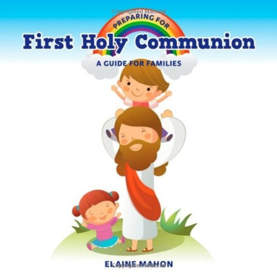 Preparing for First Holy Communion : A Guide for Families