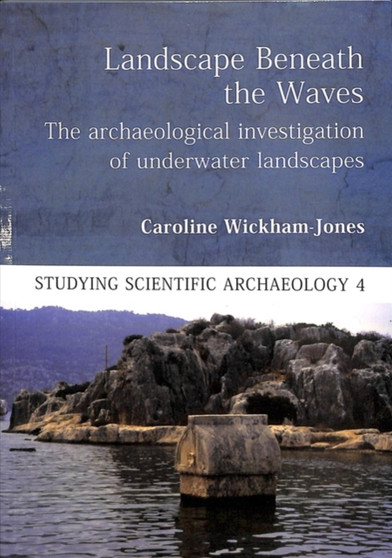 Landscape Beneath the Waves : The Archaeological Investigation of Underwater Landscapes : 4