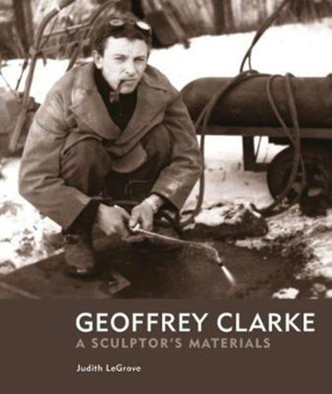 Geoffrey Clarke : A Sculptor's Materials