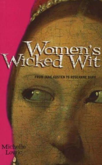 Women's Wicked Wit : From Jane Austen to Rosanne Barr by Michelle Lovric - Paperback