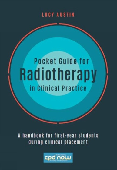 Pocket Guide for Radiotherapy in Clinical Practice : A handbook for first-year students during clinical placement