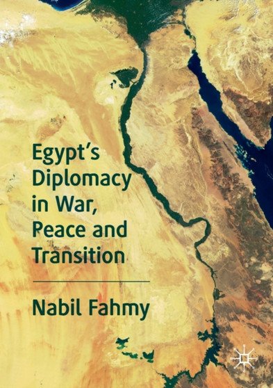Egypt???s Diplomacy in War, Peace and Transition