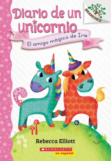 Diario de un Unicornio 1: El amigo magico de Iris (Bo's Magical New Friend) : Un libro de la serie Branches