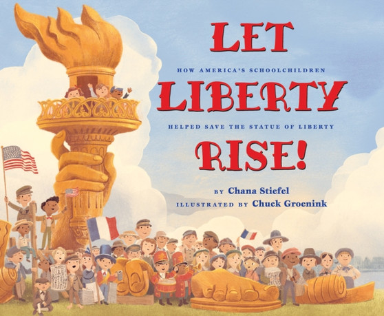 Let Liberty Rise: How America's Schoolchildren Helped Save the Statue of Liberty