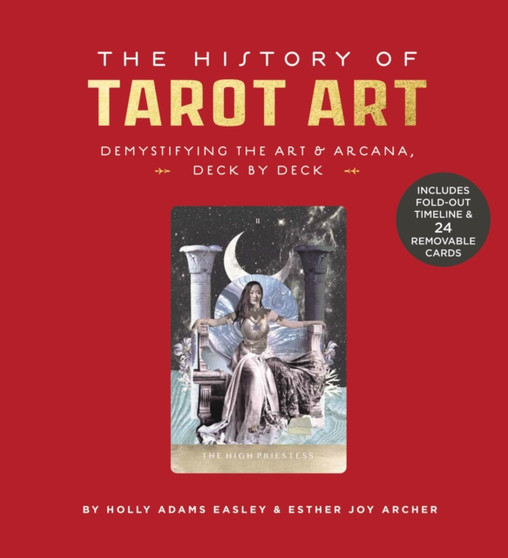 The History of Tarot Art : Demystifying the Art and Arcana, Deck by Deck