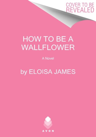 How to Be a Wallflower : A Would-Be Wallflowers Novel : 1