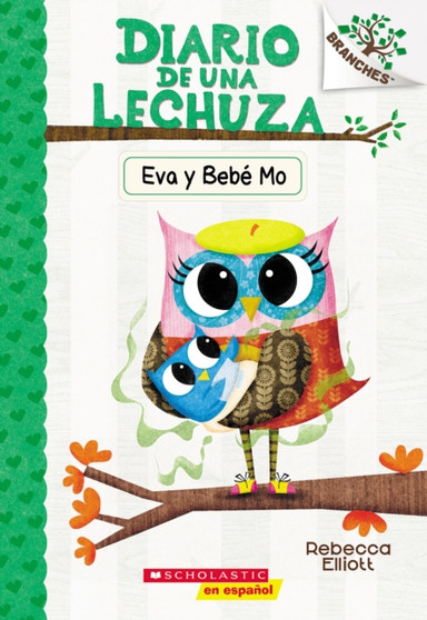 Diario de una Lechuza 10: Eva y Bebe Mo (Owl Diaries 10: Eva and Baby Mo) : Un libro de la serie Branches