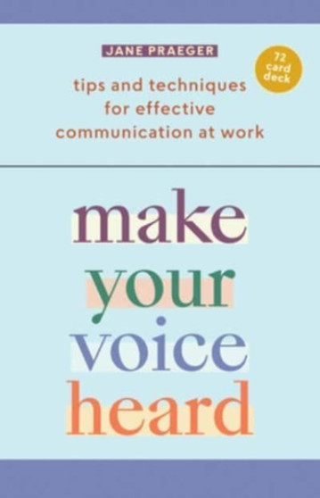 Make Your Voice Heard : Tips and Techniques for Effective Communication at Work