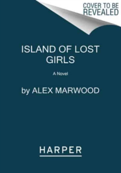 The Island of Lost Girls : A Novel