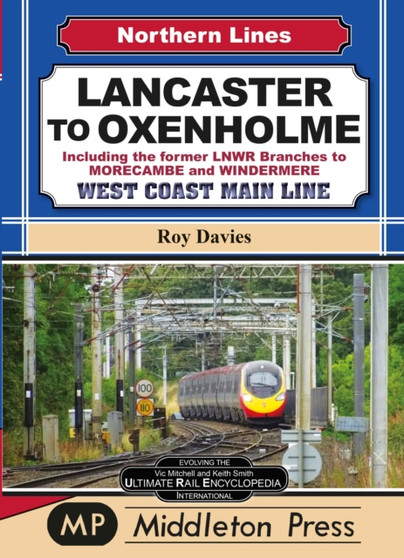 Lancaster To Oxenholme. : including the former LNWR Branches To Morecombe and Windermere.
