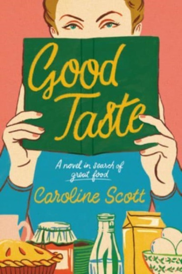 Good Taste : A Novel in Search of Great Food