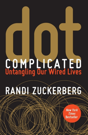 Dot Complicated : Untangling Our Wired Lives