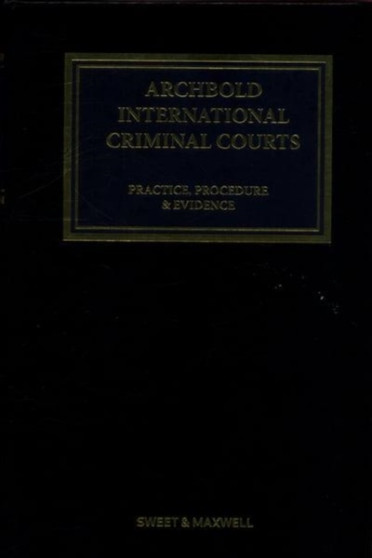 Archbold: International Criminal Courts : Practice, Procedure and Evidence