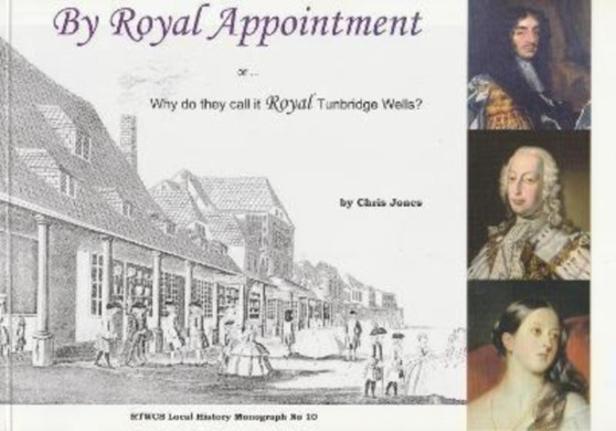 By Royal Appointment : Why Do They Call it Royal Tunbridge Wells?