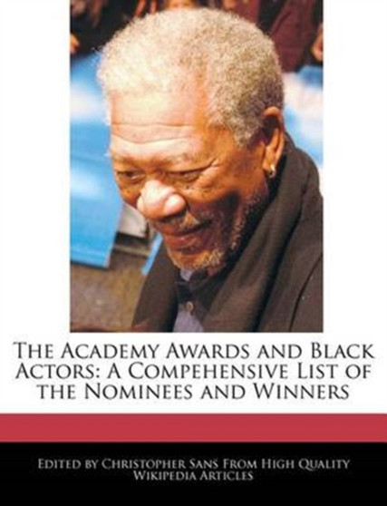 The Academy Awards and Black Actors : A Compehensive List of the Nominees and Winners