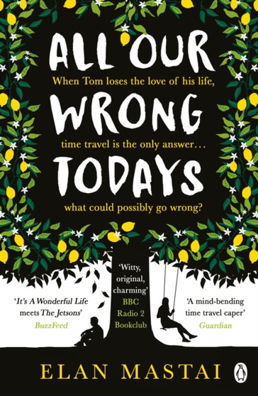 All Our Wrong Todays : A BBC Radio 2 Book Club Choice 2017