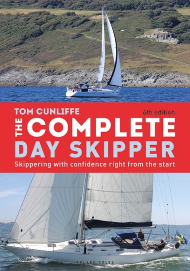 The Complete Day Skipper : Skippering with Confidence Right From the Start