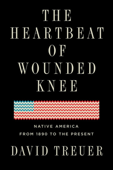 The Heartbeat Of Wounded Knee : Indian America from 1890 to the Present