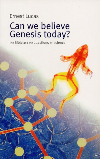 Can we believe Genesis today? : The Bible And The Questions Of Science