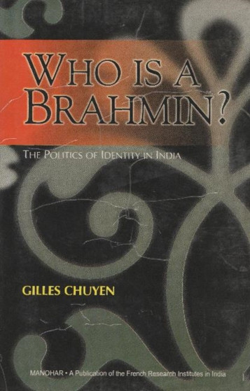 Who is A Brahmin? : The Politics of Identity in India