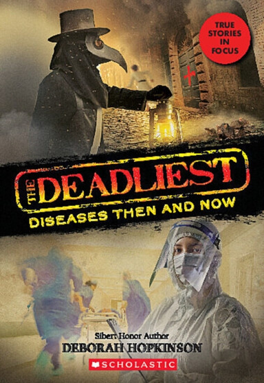 The Deadliest Diseases Then and Now (The Deadliest #1, Scholastic Focus) : 1