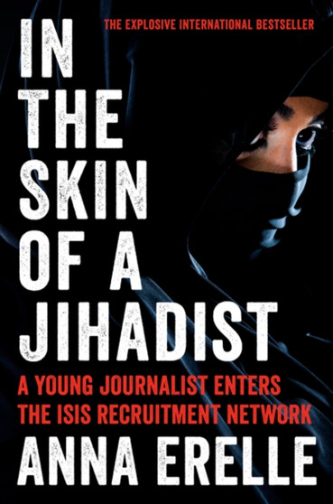 In the Skin of a Jihadist : A Young Journalist Enters the ISIS Recruitment Network