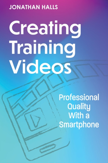 Creating Training Videos : Professional Quality With a Smartphone