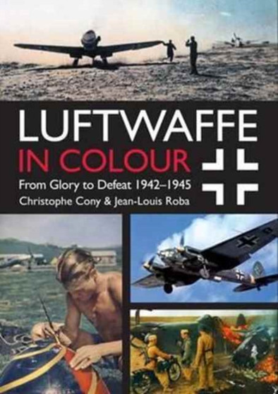 Luftwaffe in Colour Volume 2 : From Glory to Defeat 1942-1945