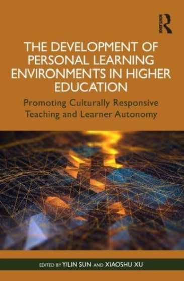The Development of Personal Learning Environments in Higher Education : Promoting Culturally Responsive Teaching and Learner Autonomy