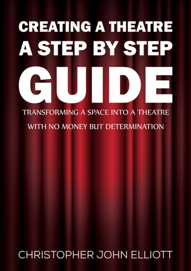 Creating a Theatre ??? A Step by Step Guide : Transforming a space into a theatre with no money but determination
