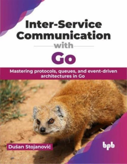 Inter-Service Communication with Go : Mastering protocols, queues, and event-driven architectures in Go