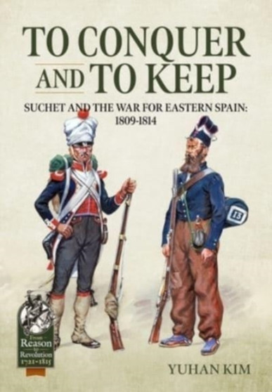 To Conquer and to Keep : Suchet and the War for Eastern Spain, 1809-1814, Volume 1 1809-1811 : 107