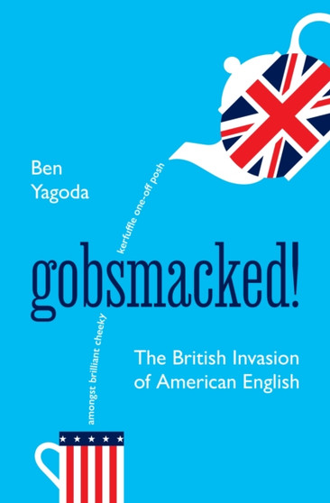 Gobsmacked : The British Invasion of American English