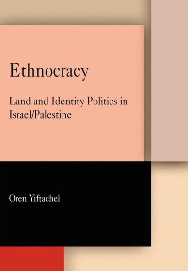 Ethnocracy : Land and Identity Politics in IsraelPalestine
