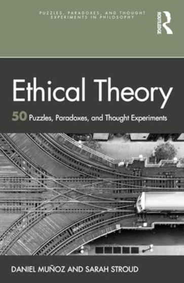 Ethical Theory : 50 Puzzles, Paradoxes, and Thought Experiments