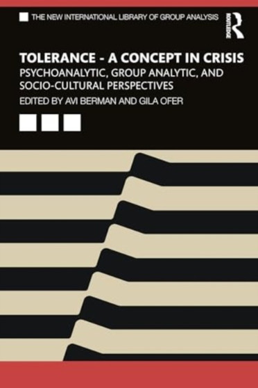 Tolerance ? Concept in Crisis : Psychoanalytic, Group Analytic, and Socio-Cultural Perspectives