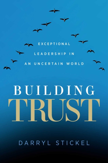 Building Trust : Exceptional Leadership in an Uncertain World