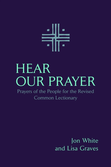 Hear Our Prayer : Prayers of the People for the Revised Common Lectionary