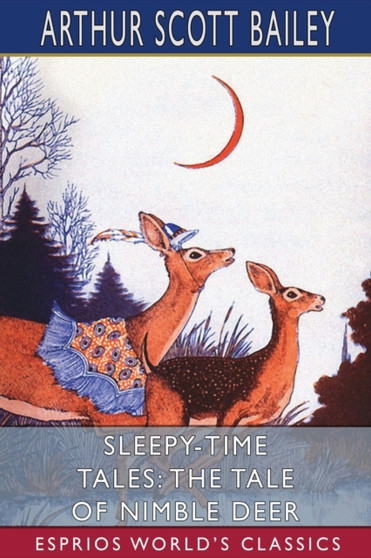 Sleepy-Time Tales : The Tale of Nimble Deer (Esprios Classics): Illustrated by Harry L. Smith
