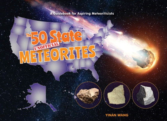 The 50 State Unofficial Meteorites : A Guidebook for Aspiring Meteoriticists