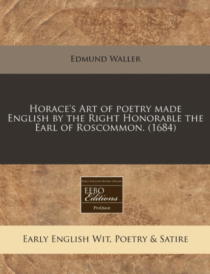 Horace's Art of Poetry Made English by the Right Honorable the Earl of Roscommon. (1684) by Edmund Waller - Paperback