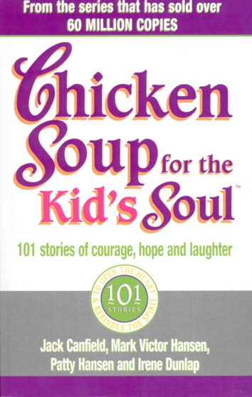 Chicken Soup For The Kids Soul : 101 Stories of Courage, Hope and Laughter