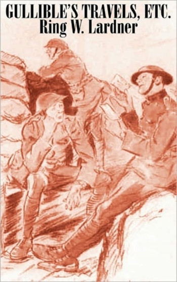 Gullible's Travels, Etc. by Ring W. Lardner, Fiction by Ring W Lardner - Hardback