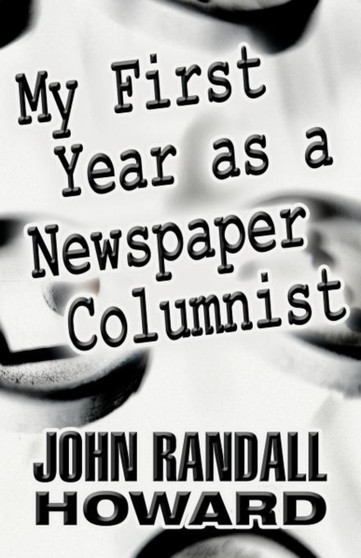 My First Year as a Newspaper Columnist by John Randall Howard - Paperback