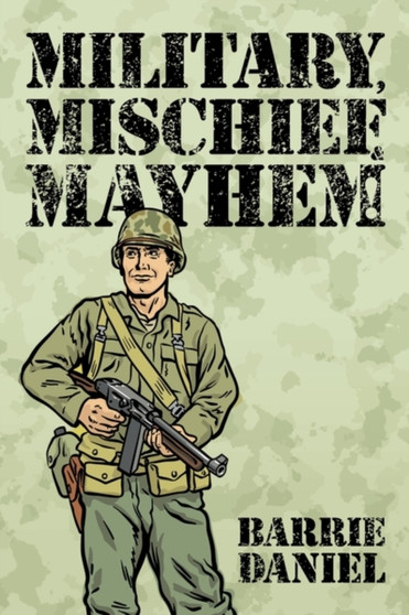 Military, Mischief & Mayhem! by Barrie Daniel - Paperback