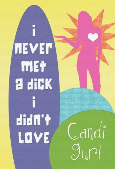 I Never Met a Dick I Didn't Love by Candi Gurl - Hardback