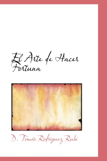 El Arte de Hacer Fortuna by D Tomas Rodriguez Rubi - Paperback