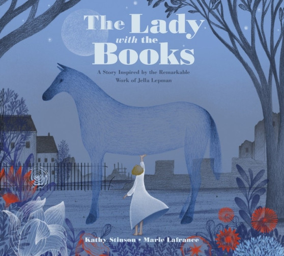 The Lady With The Books : A Story Inspired by the Remarkable Work of Jella Lepman