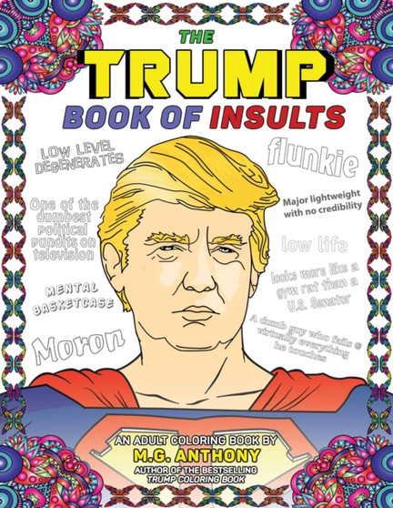 The Trump Book of Insults : An Adult Coloring Book by M.G. Anthony - Paperback