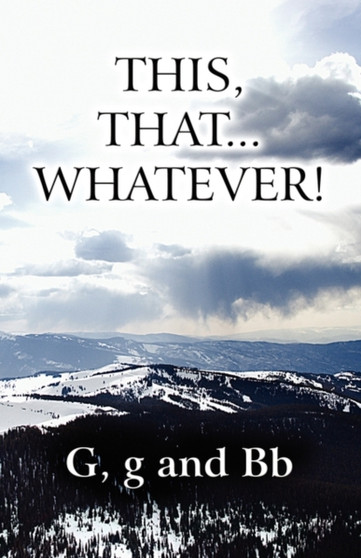This, That...Whatever! by G And Bb G - Paperback